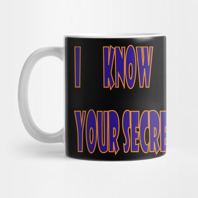 I Know Your Secrets by The GOAT Design